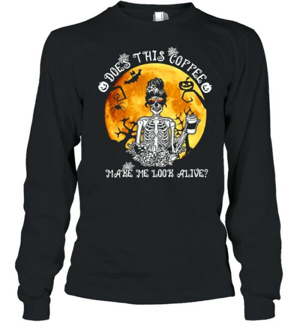 Skeleton Does This Coffee Make Me Look Alive Halloween T-shirt