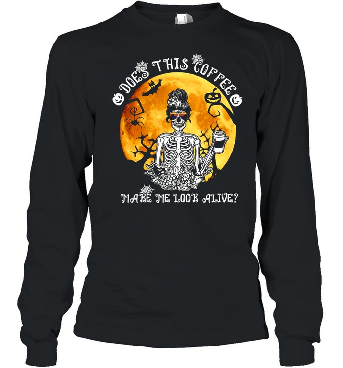 Skeleton Does This Coffee Make Me Look Alive Halloween T-shirt Skeleton Does This Coffee Make Me Look Alive Halloween T-shirt