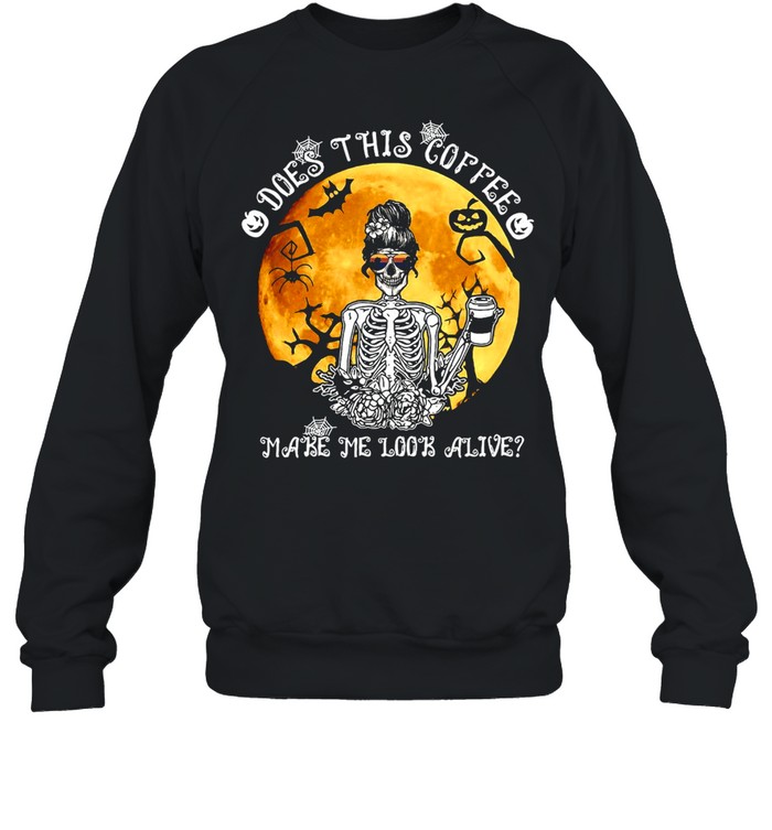 Skeleton Does This Coffee Make Me Look Alive Halloween T-shirt Skeleton Does This Coffee Make Me Look Alive Halloween T-shirt
