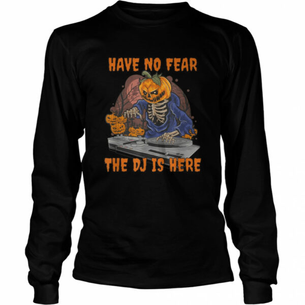 Skeleton Pumpkin Discjockey Have No Fear The Dj Is Here shirt