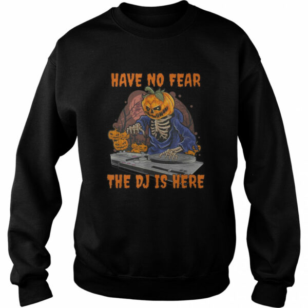 Skeleton Pumpkin Discjockey Have No Fear The Dj Is Here shirt