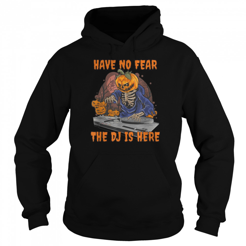 Skeleton Pumpkin Discjockey Have No Fear The Dj Is Here shirt Skeleton Pumpkin Discjockey Have No Fear The Dj Is Here shirt