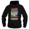 Skilled dentists arent cheap cheap dentists arent skilled shirt