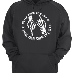 Skull Never Dumb It down make them come up and get it shirt 3