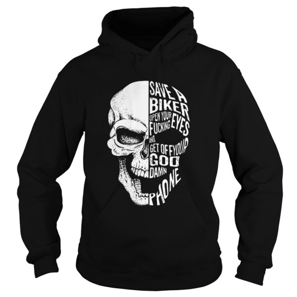 Skull save a biker open your eyes fucking and get off your Goddamn phone shirt