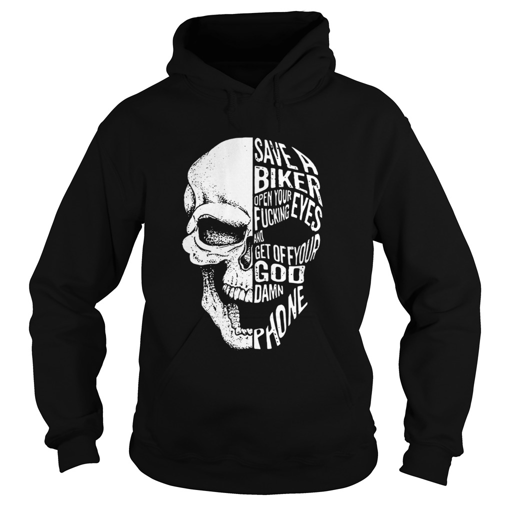 Skull save a biker open your eyes fucking and get off your Goddamn phone shirt Skull save a biker open your eyes fucking and get off your Goddamn phone shirt
