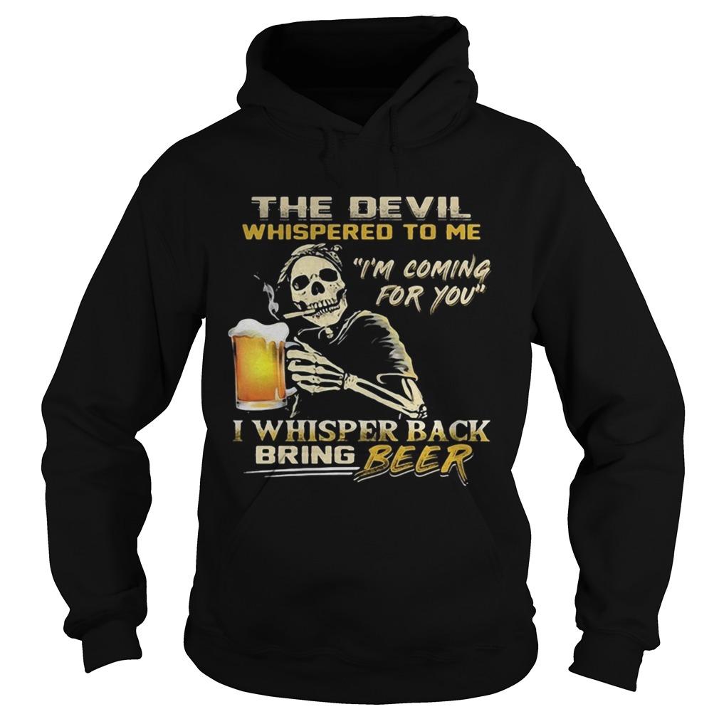 Skull the devil whispered to me I'm coming for you I whisper back bring beer shirt Skull the devil whispered to me I'm coming for you I whisper back bring beer shirt
