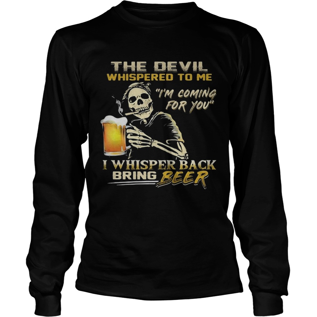 Skull the devil whispered to me I'm coming for you I whisper back bring beer shirt Skull the devil whispered to me I'm coming for you I whisper back bring beer shirt