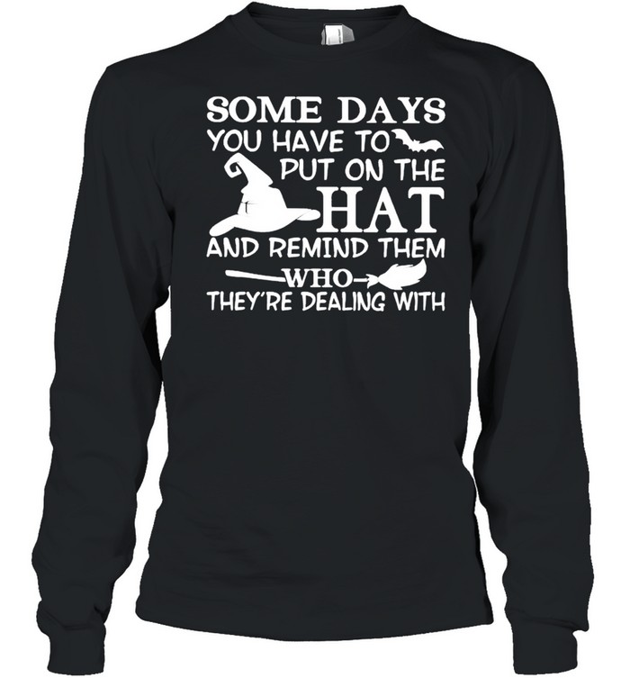 Some days you have to put on the hat and remind them shirt Some days you have to put on the hat and remind them shirt