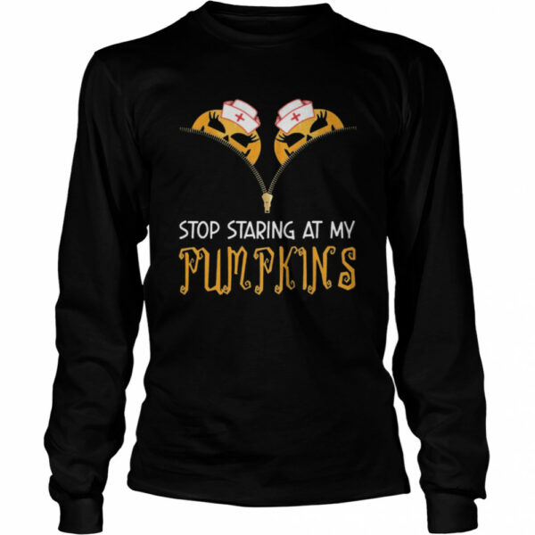 Stop Staring At My Pumpkins Halloween shirt