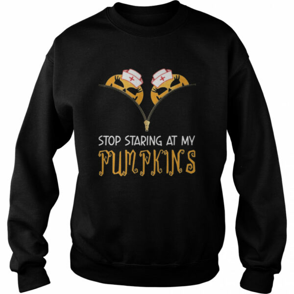 Stop Staring At My Pumpkins Halloween shirt