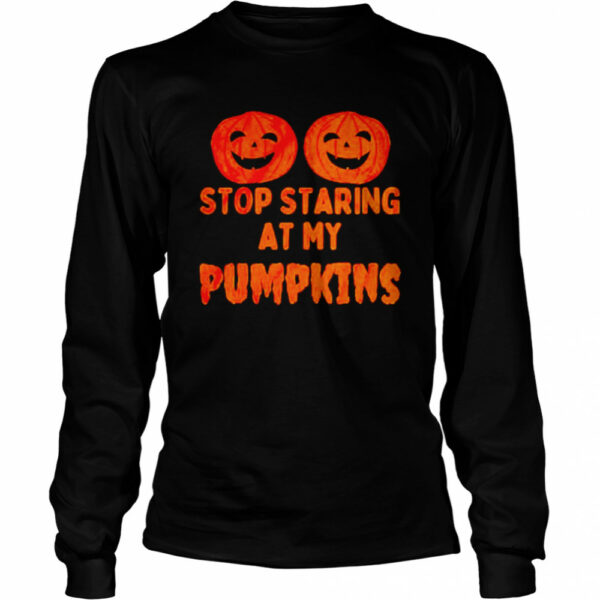 Stop staring at my pumpkins shirt