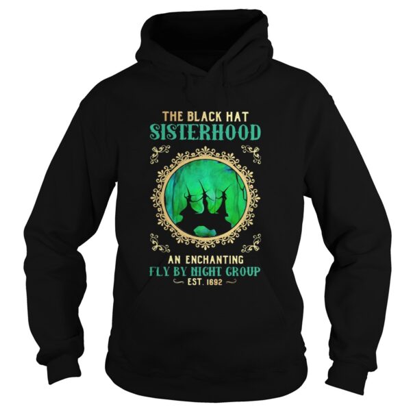 The Black Hat Sisterhood An Enchanting Fly By Night Group Est 1692 Witch Halloween shirt