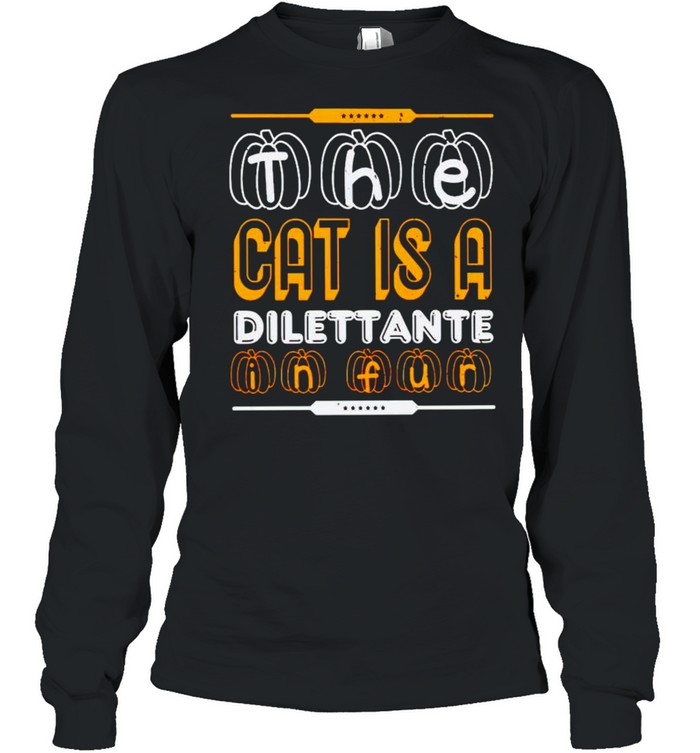 The cat is a dilettante in fur Halloween shirt The cat is a dilettante in fur Halloween shirt