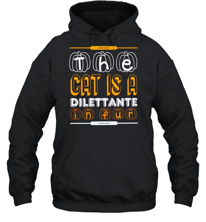 The cat is a dilettante in fur Halloween shirt The cat is a dilettante in fur Halloween shirt