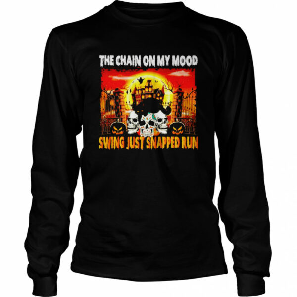 The chain on my mood swing just snapped run Halloween shirt
