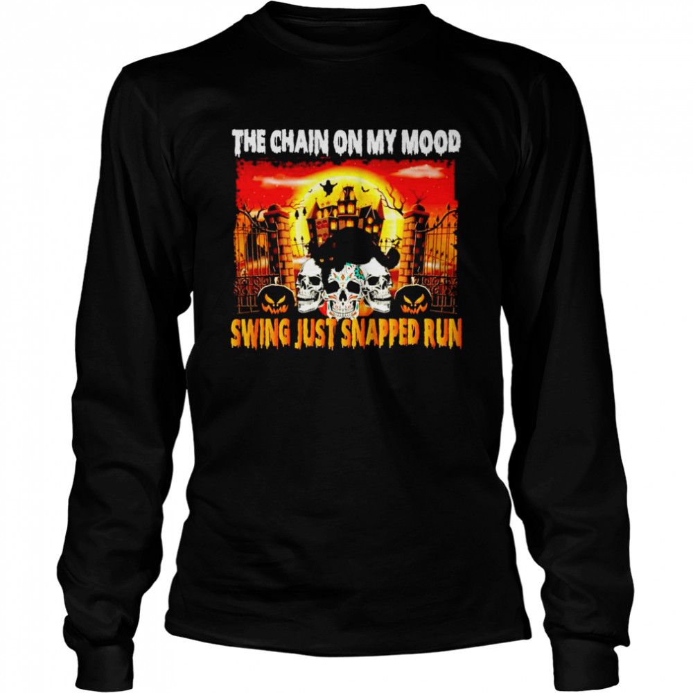 The chain on my mood swing just snapped run Halloween shirt The chain on my mood swing just snapped run Halloween shirt