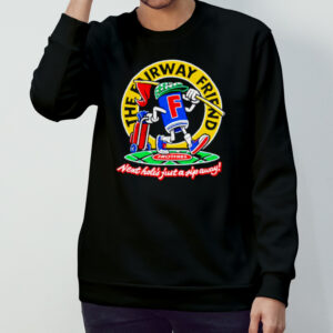 The fairway friend next hole’s just a jip away shirt
