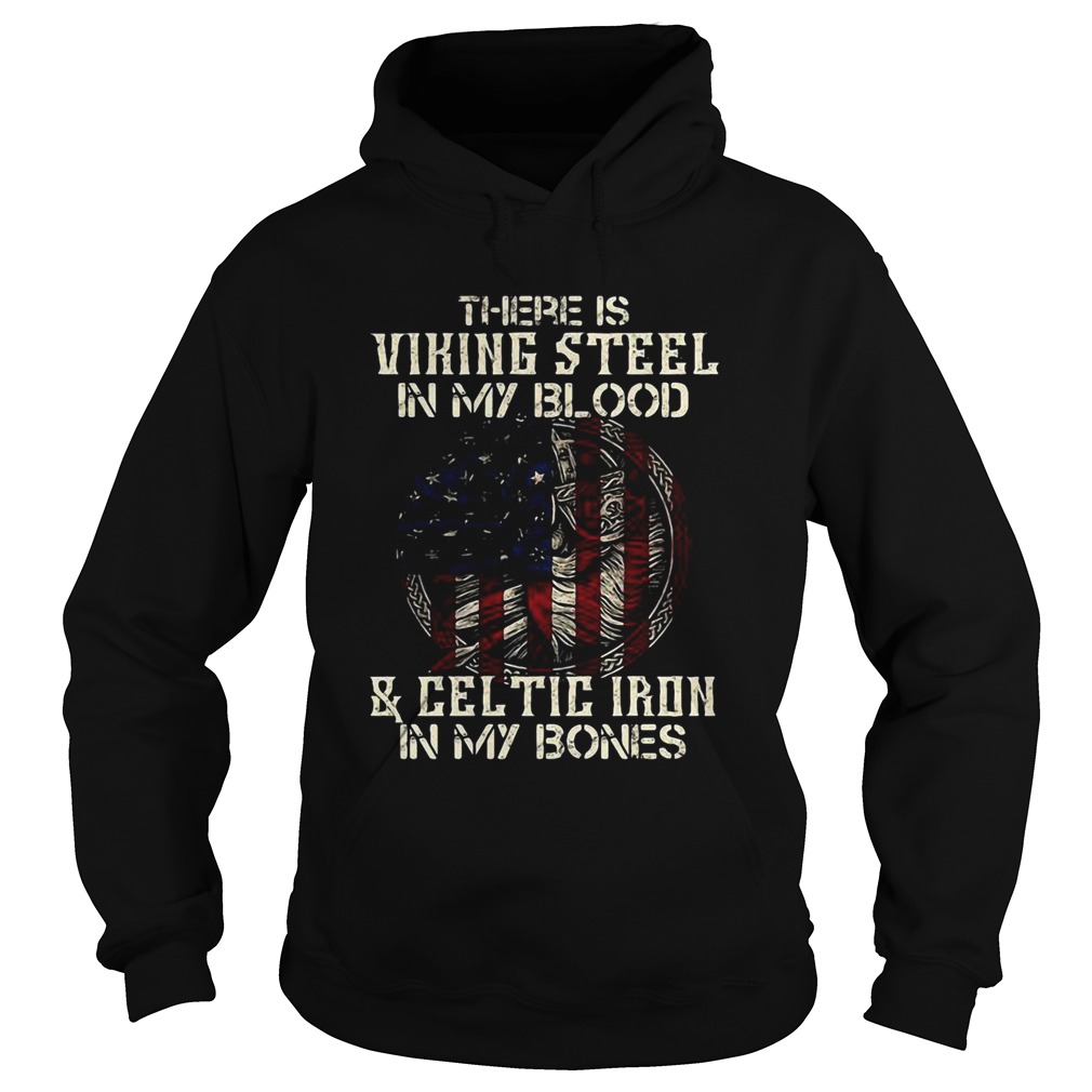 There Is Viking Steel In My Blood And Celtic Iron In My Bones American Flag Independence Day Hallow There Is Viking Steel In My Blood And Celtic Iron In My Bones American Flag Independence Day Hallow