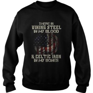 There Is Viking Steel In My Blood And Celtic Iron In My Bones American Flag Independence Day Hallow