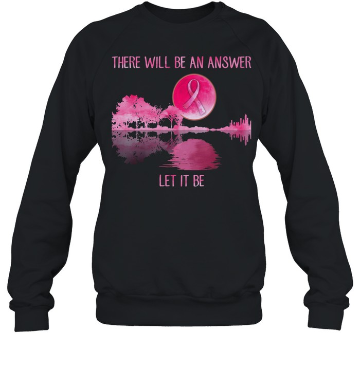 There will be an answer let it be Guitar Breast Cancer shirt There will be an answer let it be Guitar Breast Cancer shirt