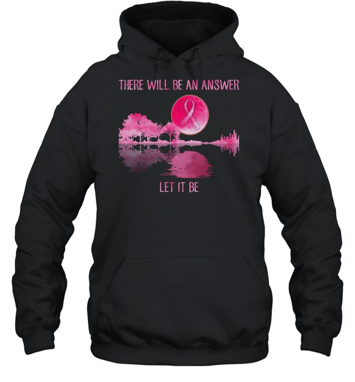 There will be an answer let it be Guitar Breast Cancer shirt There will be an answer let it be Guitar Breast Cancer shirt