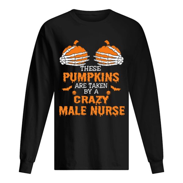 These Pumpkins Are Taken By A Crazy Male Nurse T-Shirt