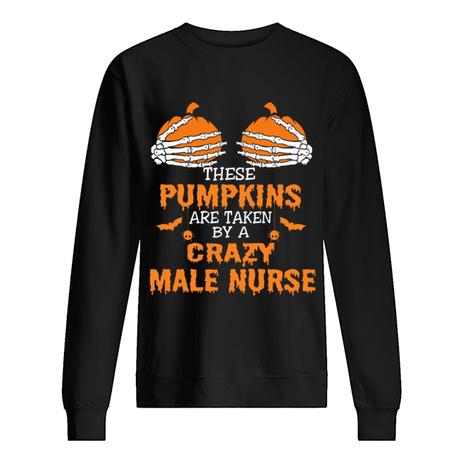 These Pumpkins Are Taken By A Crazy Male Nurse T-Shirt These Pumpkins Are Taken By A Crazy Male Nurse T-Shirt