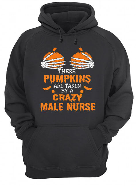 These Pumpkins Are Taken By A Crazy Male Nurse T-Shirt These Pumpkins Are Taken By A Crazy Male Nurse T-Shirt
