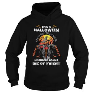 This Is Halloween Everybody Make A Scene Till The Neighbors Gonna Die Of Fright shirt