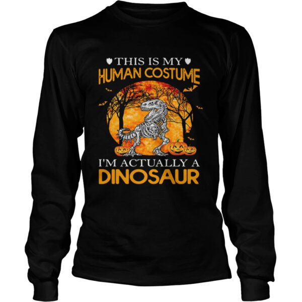 This Is My Human Costume Im Actually A Dinosaur Halloween shirt