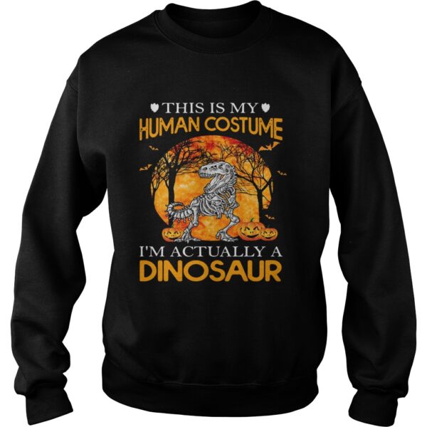 This Is My Human Costume Im Actually A Dinosaur Halloween shirt