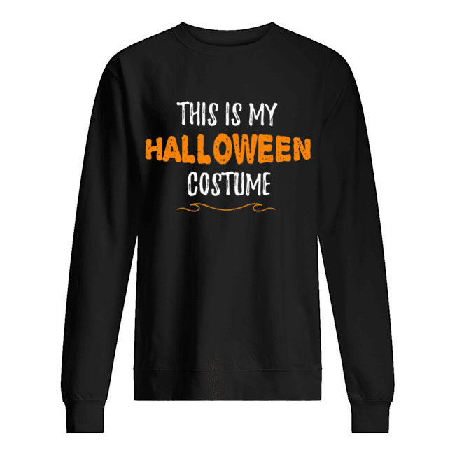 This is my Halloween Costume Funny Simple Sarcastic shirt This is my Halloween Costume Funny Simple Sarcastic shirt