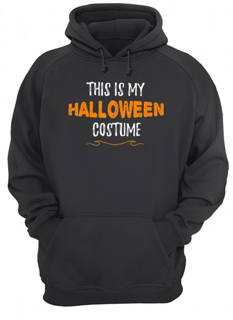 This is my Halloween Costume Funny Simple Sarcastic shirt This is my Halloween Costume Funny Simple Sarcastic shirt