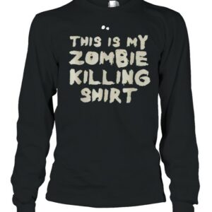 This is my zombie killing shirt