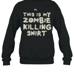 This is my zombie killing shirt
