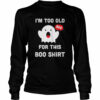 Too Old For This Boo Funny Halloween Saying shirt
