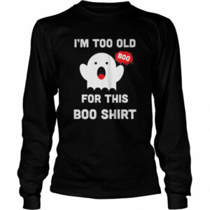 Too Old For This Boo Funny Halloween Saying shirt