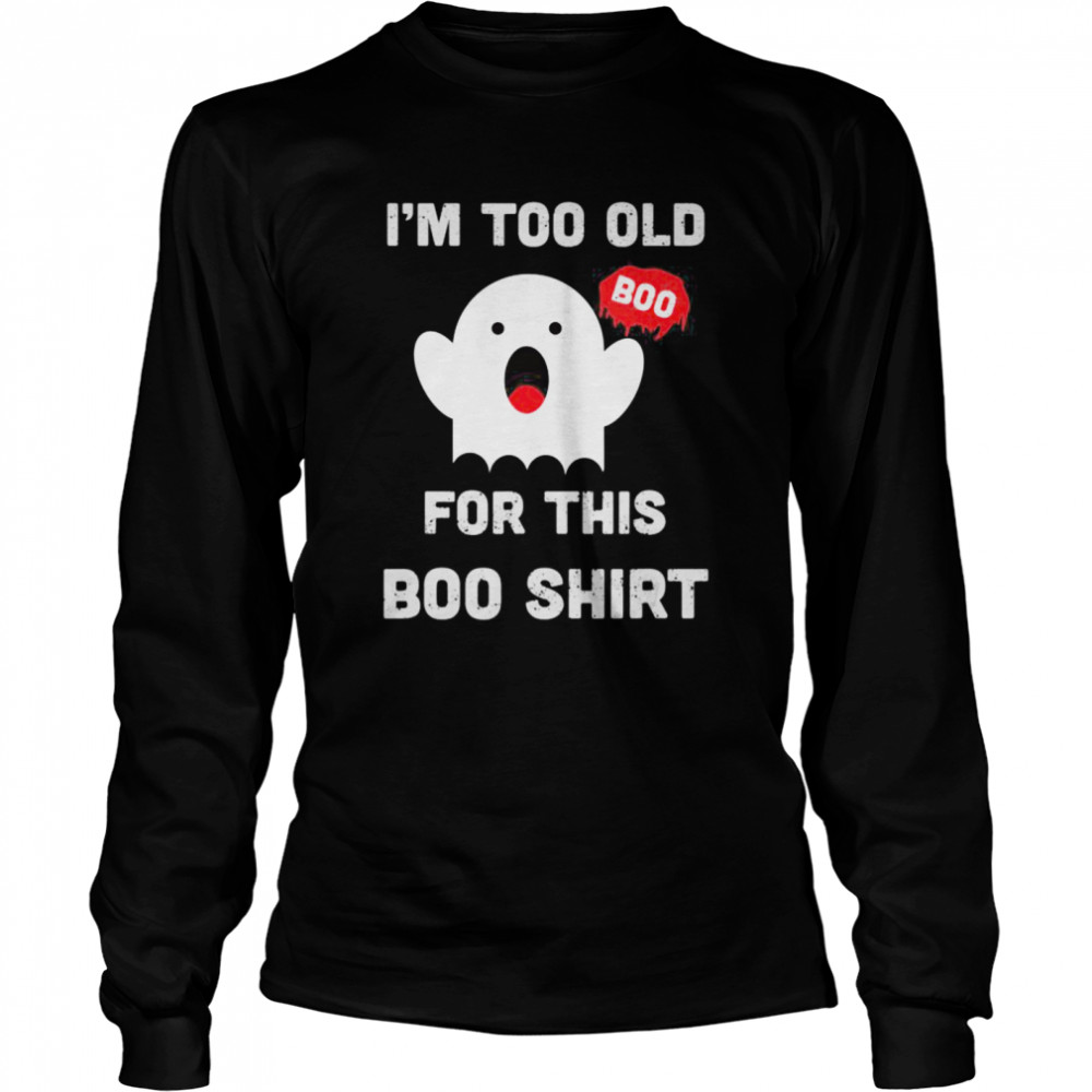 Too Old For This Boo Funny Halloween Saying shirt Too Old For This Boo Funny Halloween Saying shirt