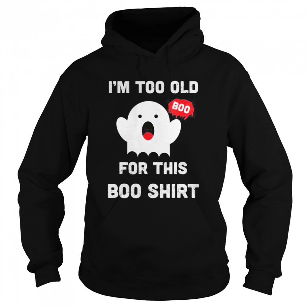 Too Old For This Boo Funny Halloween Saying shirt Too Old For This Boo Funny Halloween Saying shirt