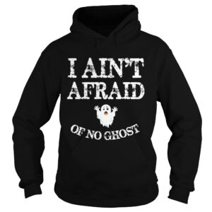 Top Halloween I Ain’t Afraid Of No Ghost shirt