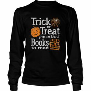 Trick Or Treat Give Me Lots Of Books To Read Pumpkin Halloween shirt