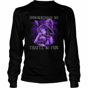 Underestimate Me That’ll Be Fun Halloween shirt