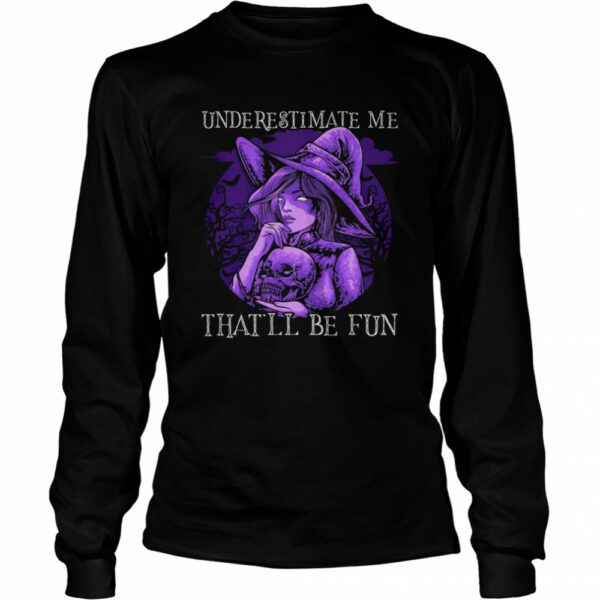 Underestimate Me That’ll Be Fun Halloween shirt