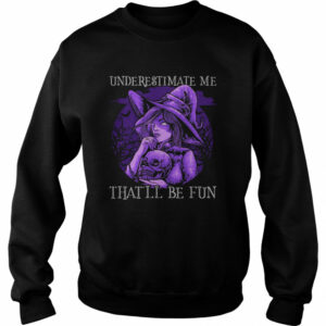 Underestimate Me That’ll Be Fun Halloween shirt
