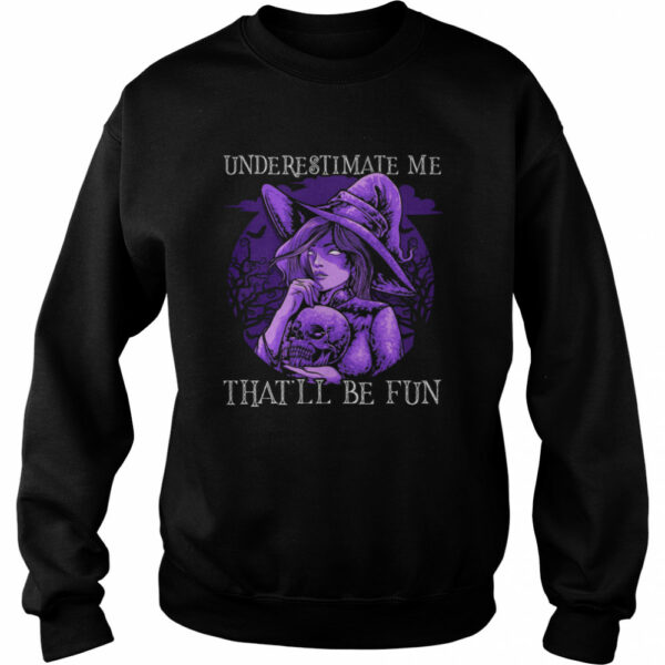 Underestimate Me That’ll Be Fun Halloween shirt
