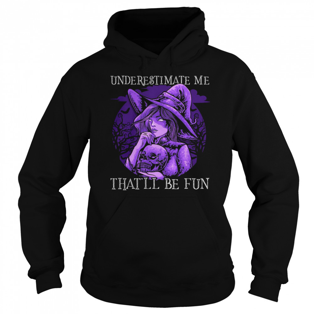Underestimate Me That’ll Be Fun Halloween shirt Underestimate Me That’ll Be Fun Halloween shirt
