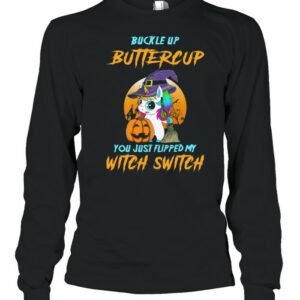Unicorn Buckle Up Buttercup You Just Flipped My Witch Switch Halloween shirt