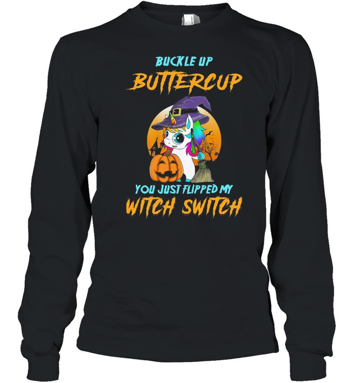 Unicorn Buckle Up Buttercup You Just Flipped My Witch Switch Halloween shirt Unicorn Buckle Up Buttercup You Just Flipped My Witch Switch Halloween shirt