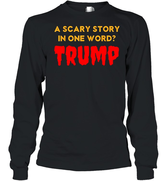 Vintage Scary Story in One Word Trump Anti Trump Tee Shirt Vintage Scary Story in One Word Trump Anti Trump Tee Shirt
